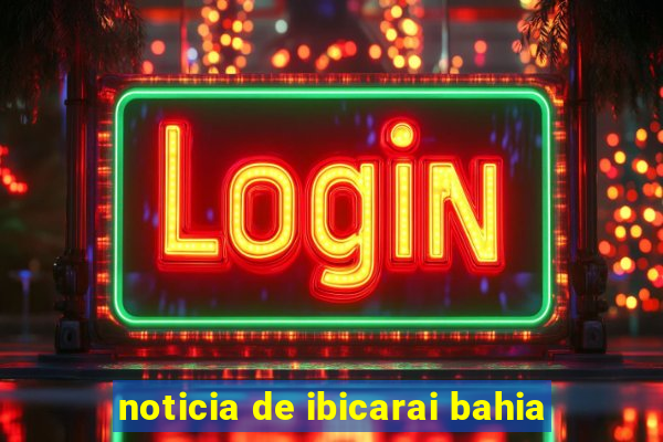 noticia de ibicarai bahia